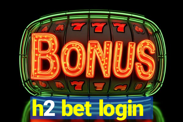 h2 bet login